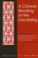 A Chinese Reading of the Daodejing: Wang Bi's Commentary on the Laozi with Critical Text and Translation (Suny Series in Chinese Philosophy and Culture) 0791451828 Book Cover