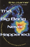 The Big Bang Never Happened: A Startling Refutation of the Dominant Theory of the Origin of the Universe 0812918533 Book Cover