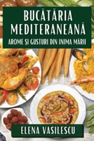 Bucătăria Mediteraneană: Arome și Gusturi din Inima Mării 1835866875 Book Cover