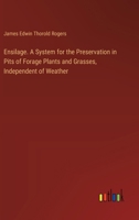 Ensilage. A System for the Preservation in Pits of Forage Plants and Grasses, Independent of Weather 3385327067 Book Cover