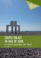 Couple enlacé en baie de Seine: et autres nouvelles noir foncé (French Edition) 2342156324 Book Cover