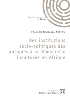 Des institutions socio-politiques des antiques à la démocratie inculturée en Afrique 2342369891 Book Cover