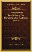Geschichte Und Beschreibung Der Nurnbergischen Karthause (1790) 1166050777 Book Cover