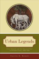 Urban Legends: Civic Identity and the Classical Past in Northern Italy, 1250-1350 0271037652 Book Cover