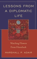 Lessons from a Diplomatic Life: Watching Flowers from Horseback 1442220805 Book Cover