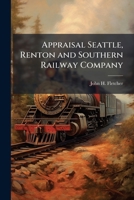 Appraisal Seattle, Renton and Southern Railway Company 1249281946 Book Cover