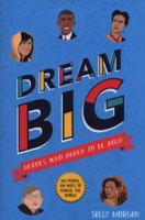 Dream Big! Heroes Who Dared to Be Bold 1407189034 Book Cover