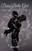 Dear Bella Girl: Letters from a Broken Mother B0BX4SYSX6 Book Cover