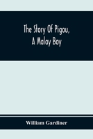 The Story Of Pigou, A Malay Boy: Containing All The Incidents And Anecdotes Of His Real Life 9354368719 Book Cover