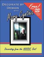 Decorate by Design with Mary Cynthia : Home Decorating from the Inside, Out! 1425117597 Book Cover