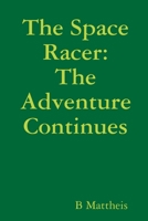 The Space Racer: The Adventure Continues 1387250949 Book Cover