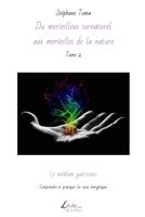Le médium guérisseur: Comprendre et pratiquer les soins énergétiques (Du Merveilleux Surnaturel Aux Merveilles de la Nature) 2354550286 Book Cover