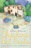 Chickens Eat Pasta: Escape to Umbria 1784623512 Book Cover