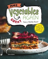Make Vegetables Great Again: Over 100 Recipes to Trick Your Kids into Eatin' Their Greens 195151100X Book Cover
