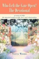Who Left the Gate Open? The Devotional: 31 ways to help the married woman in life, love, and relationships 0595414745 Book Cover