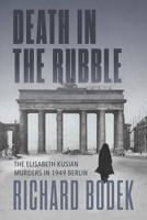 Death in the Rubble: The Elisabeth Kusian Murders in 1949 Berlin (German and European Studies) 1487552904 Book Cover