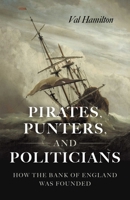 Pirates, Punters, and Politicians: How the Bank of England Was Founded 1803418796 Book Cover