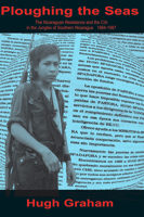 Ploughing the Seas: The Nicaraguan Resistance and the CIA in the Jungles of Southern Nicaragua 1984-1987 1550965131 Book Cover