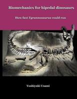 Biomechanics for bipedal dinosaurs: How fast Tyrannosaurus could run 1500941824 Book Cover