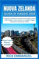 NUOVA ZELANDA GUIDA DI VIAGGIO 2024: Una guida completa per scoprire le meraviglie naturali, i posti migliori, i tesori nascosti e i consigli di ... Nuova Zelanda per il 2024 (Italian Edition) B0CT5L4GXY Book Cover