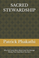 SACRED STEWARDSHIP: Why God Cares More About How You Manage Money Than How Much You Earn 1049298241 Book Cover