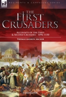 The First Crusaders: Accounts of the First and Second Crusades-1096-1150 1915234433 Book Cover