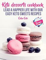 Keto desserts cookbook. Lead a happier life with our easy keto sweets recipes 1727763882 Book Cover