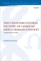 The Countercultural Victory of 1 John in Greco-Roman Context: Conquering the World 0567712079 Book Cover