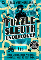 Puzzle Sleuth Undercover: More Mindbending Murder Puzzle Mysteries [An Interactive Book] 0593837975 Book Cover