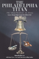 The Philadelphia Titan The Adam Renfroe Jr. Story: Lawyer Who Put Major League Baseball on Trial 1684560446 Book Cover