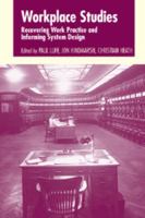 Workplace Studies: Recovering Work Practice and Informing System Design 0521598214 Book Cover