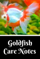 Goldfish Care Notes: Aquarium Goldfish Hobbyist Record Keeping Book. Log Water Chemistry, Maintenance And Fish Health 1707932344 Book Cover