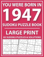 Large Print Sudoku Puzzle Book: You Were Born In 1947: A Special Easy To Read Sudoku Puzzles For Adults Large Print B08Z4CNTRK Book Cover