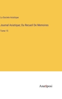 Journal Asiatique; Ou Recueil De Memoires: Tome 15 3382700018 Book Cover
