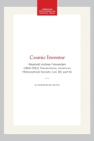 Cosmic Inventor: Reginald Aubrey Fessenden 1866-1932 (Transactions of the American Philosophical Society) 087169896X Book Cover