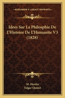 Idees Sur La Philosphie De L'Histoire De L'Humanite V3 (1828) 1166797856 Book Cover