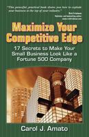 Maximize Your Competitive Edge: 17 Secrets to Make Your Small Business Look Like a Fortune 500 Company 1933277157 Book Cover