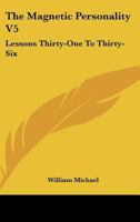 The Magnetic Personality V5: Lessons Thirty-One To Thirty-Six 1430484128 Book Cover