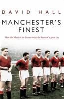 Manchester's Finest: How the Munich Air Disaster Broke the Heart of a Great City 0552156302 Book Cover