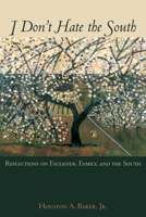 I Don't Hate the South: Reflections on Faulkner, Family, and the South 0195326555 Book Cover