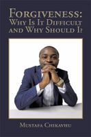 Forgiveness: Why Is It Difficult and Why Should I? 1543407099 Book Cover