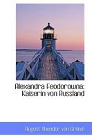 Alexandra Feodorowna: Kaiserin Von Russland (1866) 1110200749 Book Cover