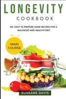 Longevity Cookbook : MAIN COURSE - 60+ Easy to Prepare Home Recipes for a Balanced and Healthy Diet 1664045147 Book Cover