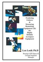 Predicting Failures and Measuring Remaining Equipment Life on Highly Reliable Aerospace Equipment: The Prognostic Analysis' Completed on Boeing GPS and Orbital /NASA EUVE Spacecraft 179763948X Book Cover