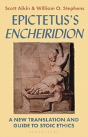 Epictetus’s 'Encheiridion': A New Translation and Guide to Stoic Ethics 1350009512 Book Cover