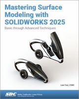 Mastering Surface Modeling with SOLIDWORKS 2025: Basic through Advanced Techniques 163057712X Book Cover