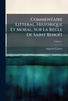 Commentaire Litteral, Historique Et Moral Sur La Regle De Saint Benoit: Avec Des Remarques Sur Les Diff�rens Ordres Religieux, Qui Suivent La R�gle De S. Beno�t; Volume 1 1175257826 Book Cover