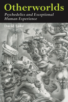 Otherworlds: Psychedelics and Exceptional Human Experience 1916068960 Book Cover