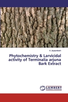 Phytochemistry & Larvicidal activity of Terminalia arjuna Bark Extract 6202524901 Book Cover