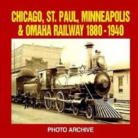 Chicago, St. Paul, Minneapolis and Omaha Railway, 1880-1940 Photo Archive: Photographs from the State Historical Societ (Photo Archive) 1882256670 Book Cover